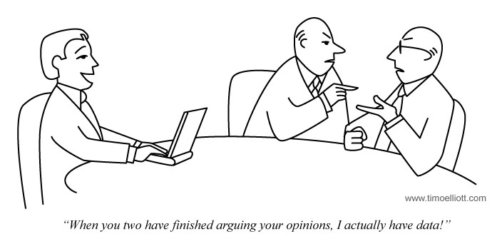 Cartoon: Why you two have finished arguing your opinions, I actually have data!